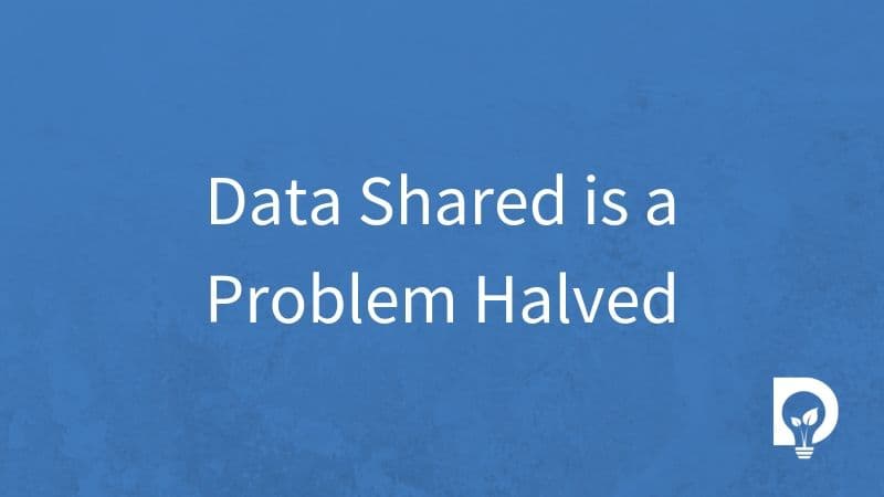 Data shared is a problem halved