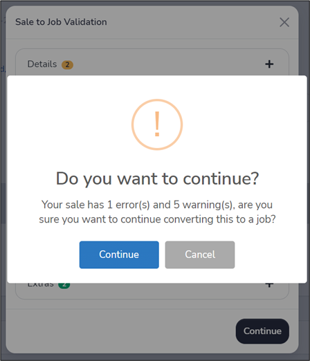 Validation pop-up for creating a job. The popup says "Do you want to continue? Your sale has 1 error(s) and 5 warning(s), are you sure you want to continue converting this to a job?" with a blue continue button the left side and a grey cancel button on the right side.