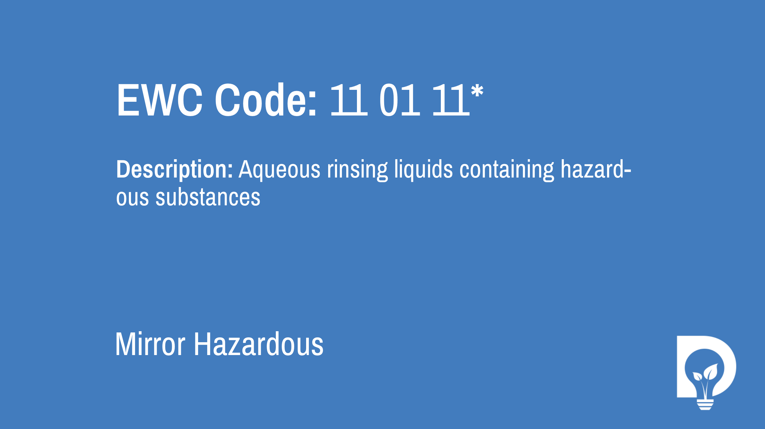 EWC Code: 11 01 11* - aqueous rinsing liquids containing hazardous substances. Type: Mirror Hazardous. Image by Dsposal